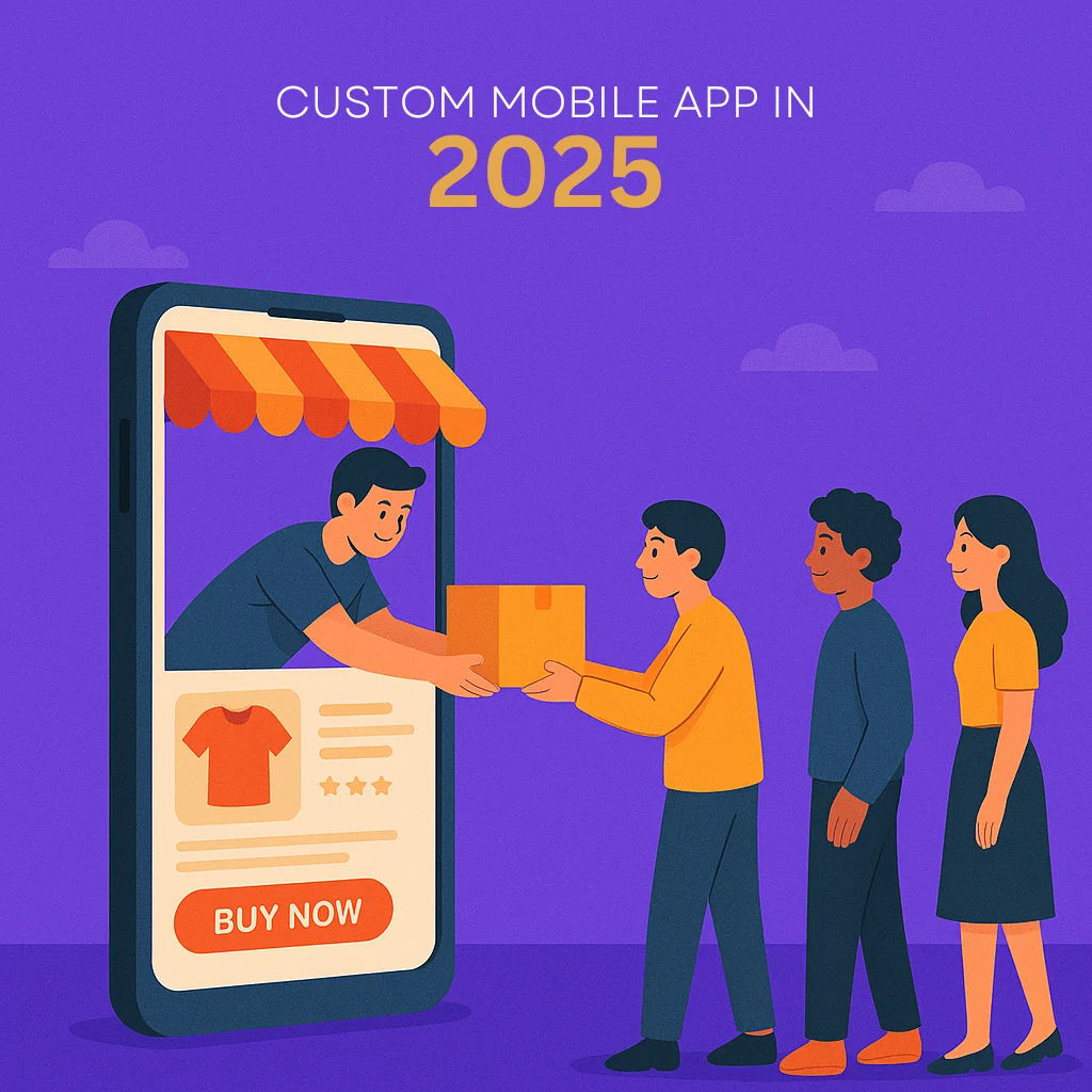 CUSTOM MOBILE APP IN 2025
